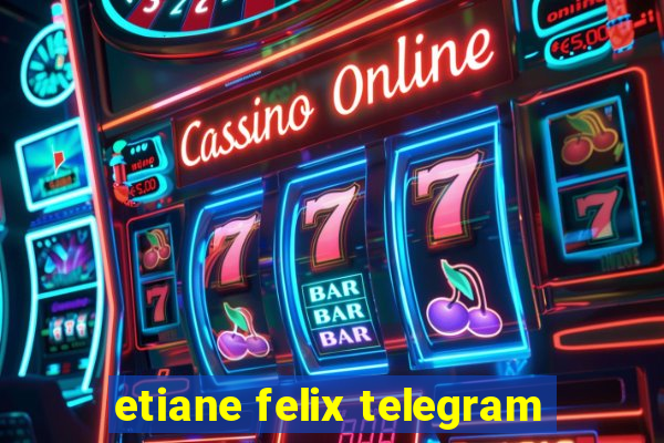 etiane felix telegram